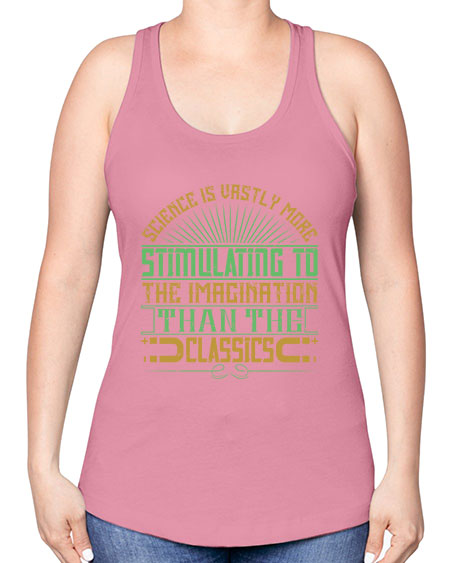 Science is vastly more stimulating to the imagination than the classics 315# - general science -Racerback Tank
