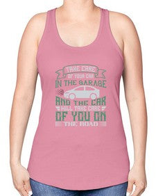 Take care of your car in the garage and the car will take care of you on the road 76# - car -Racerback Tank