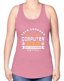 Tech Support because computer ninna is not a job title 14# - computer -Racerback Tank