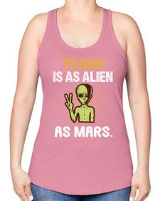 Texas is as alien as mars 39# - ufo -Racerback Tank