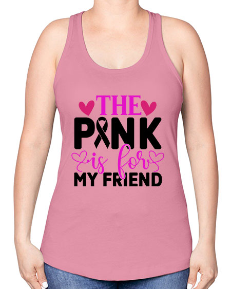 The Pink is for My Friend 3# - breast cancer -Racerback Tank