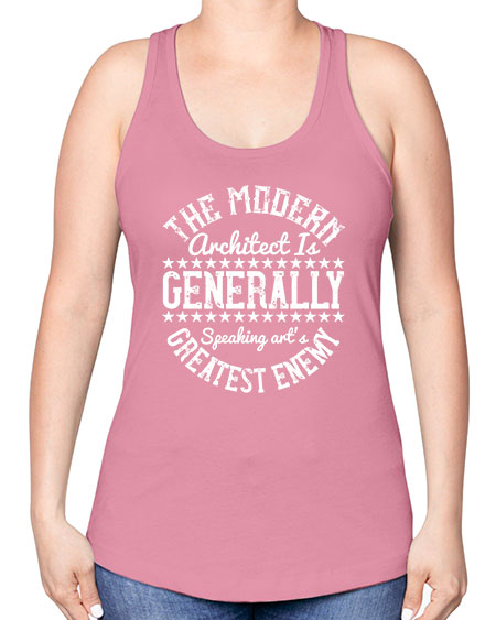 The modern architect is generally speaking arts greatest enemy Style 424# - architect -Racerback Tank