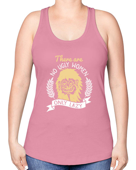 There are no ugly women only lazy Style 179# - beauty - fashion -Racerback Tank