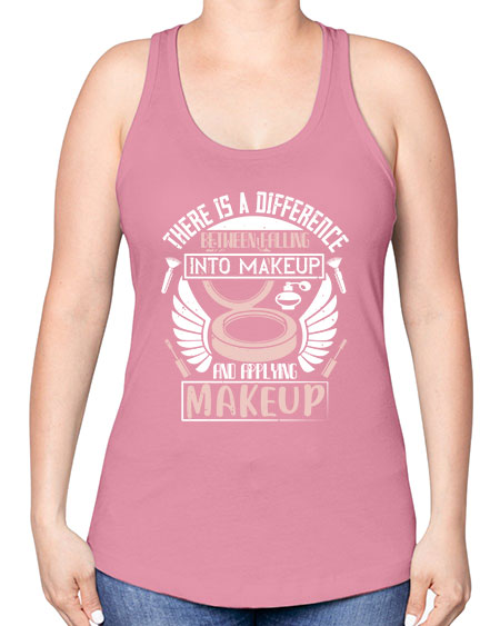 There is a difference between falling into makeup and applying makeup Style 178# - beauty - fashion -Racerback Tank