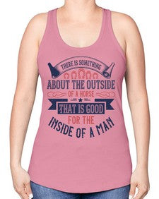 There is something about the outside of a horse that is good for the inside of a man Style 16# - horse -Racerback Tank