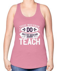 Those who know do Those that understand teach Style 1567# - teacher -Racerback Tank