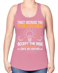 Trust because you are willing to accept the risk not because its safe or certain Style 8# - motivation -Racerback Tank