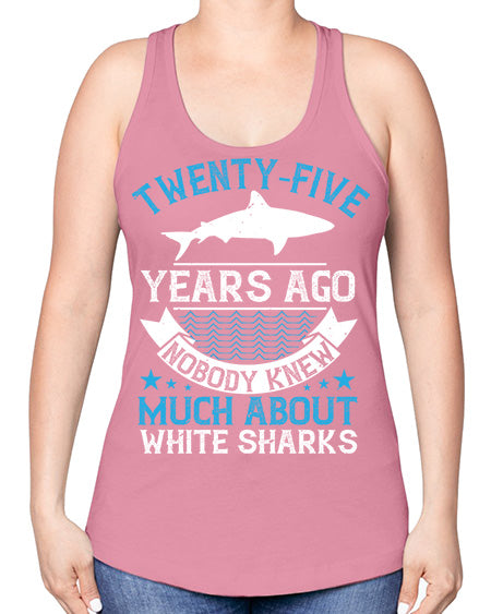Twentyfive years ago nobody knew much about white sharks Style 10# - shark-fish -Racerback Tank