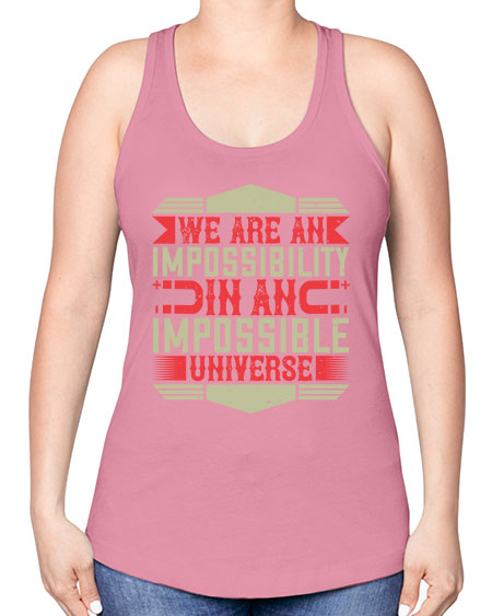 We are an impossibility in an impossible universe 299# - general science -Racerback Tank