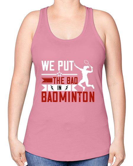 We put the bad in badminton 1772# - badminton -Racerback Tank