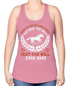 When you are on a great horse you have the best seat you will ever have Style 14# - horse -Racerback Tank
