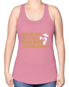 Why do they call it rush hour when nothing moves 108# - funny -Racerback Tank