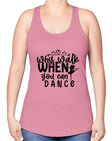 Why walk when you can dance 212# - ballet -Racerback Tank