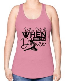 Why walk when you can dance 213# - ballet -Racerback Tank