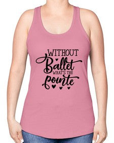Without ballet what s the pointe 216# - ballet -Racerback Tank