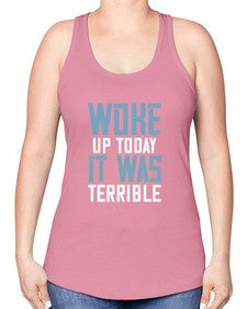 Woke up today It was terrible 109# - funny -Racerback Tank
