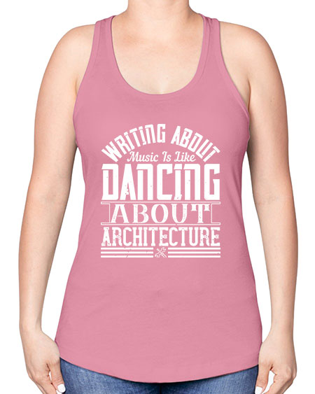 Writing about music is like dancing about architecture Style 480# - architect -Racerback Tank