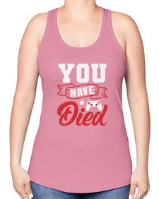 You Have Died 57# - video games -Racerback Tank