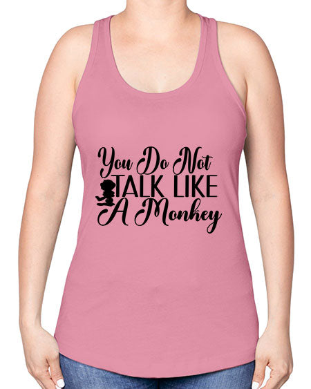 You do not talk like 365# - monkey -Racerback Tank