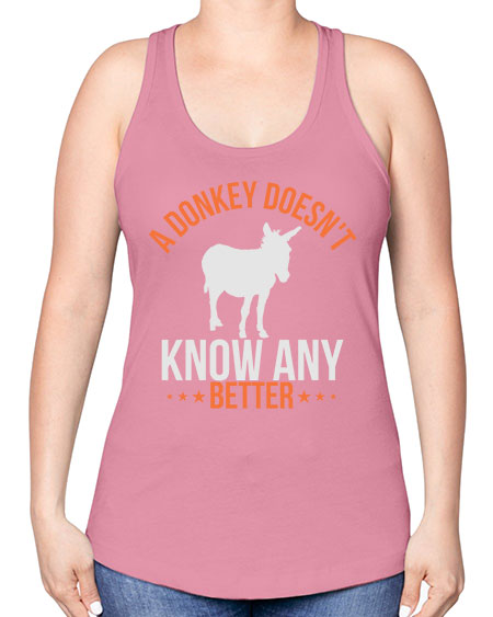 a donkey doesnt know any better Style 5# - donkey -Racerback Tank