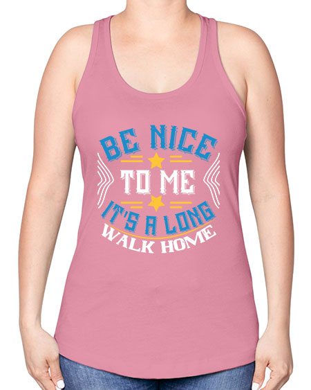 be nice to me its a long walk home Style 596# - Bus Driver -Racerback Tank