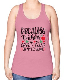 because teachers cant live on apples alone Style 68# - teacher -Racerback Tank