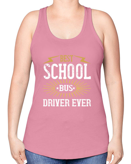best school bus driver ever Style 615# - Bus Driver -Racerback Tank