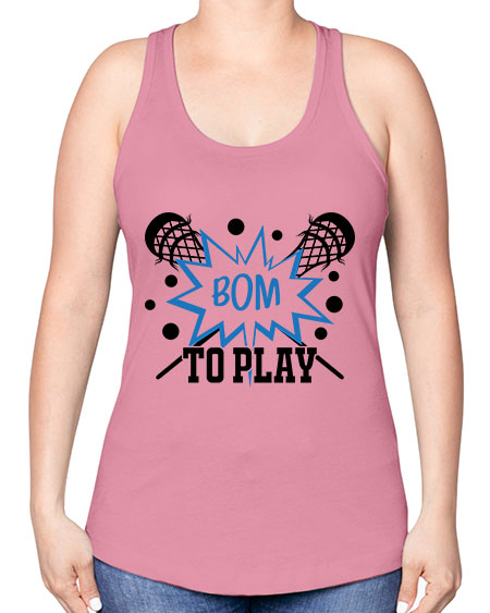 bom to play 16# - lacrosse -Racerback Tank