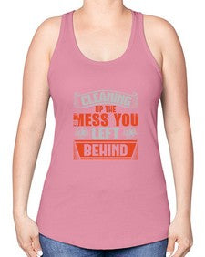 cleaning up the mess you left behind Style 94# - cleaner -Racerback Tank