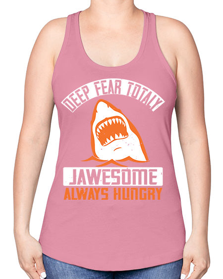 deep fear totaly jawesome always hungry Style 90# - shark-fish -Racerback Tank