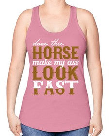 does this horse make my ass look fast - horse -Racerback Tank