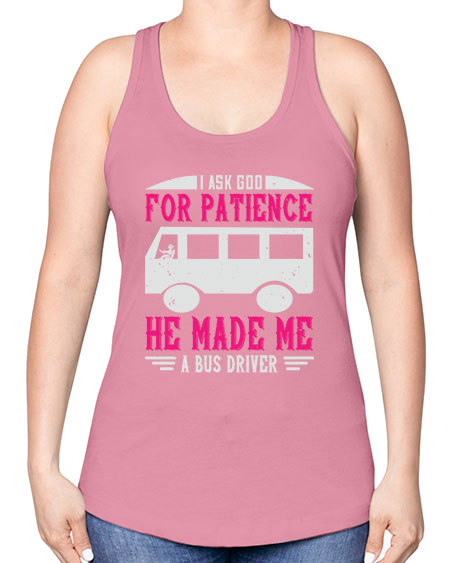 i ask god for patience he made me a bus driver Style 868# - Bus Driver -Racerback Tank