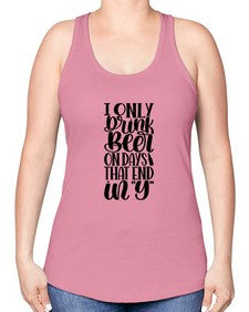 i only drink beer on days 1156# - beer -Racerback Tank