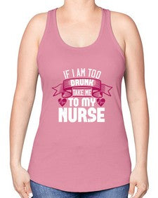 if i am too drunk take me Style 932# - nurse -Racerback Tank