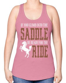 if you climb into the saddle be ready for the ride - horse -Racerback Tank