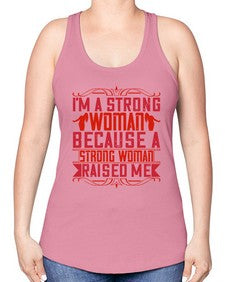 im a strong woman because a strong woman raised me 354# - parents day -Racerback Tank