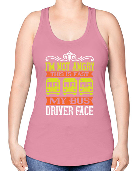 im not angry this is fast my bus driver face Style 1014# - Bus Driver -Racerback Tank