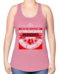 in the happiest of our childhood memories our parents were happy too 343# - parents day -Racerback Tank