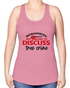 introverted but willing to discuss true crime 667# - true crime -Racerback Tank