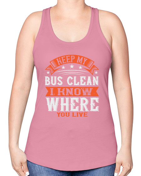 keep my bus clean i know where you live Style 1031# - Bus Driver -Racerback Tank