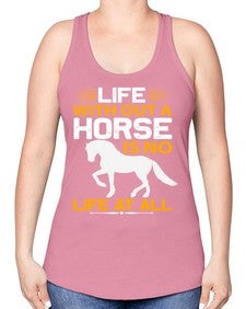 life without a horse is no life at all Style 2# - horse -Racerback Tank