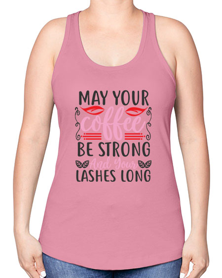 may your coffee be strong and your lashes long Style 151# - beauty - fashion -Racerback Tank