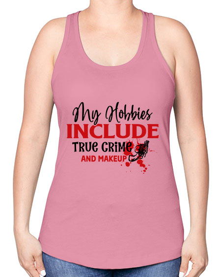 my hobbies include true crime and makeup 2# - beauty - fashion -Racerback Tank