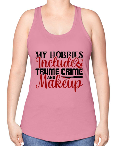 my hobbies include trume crime and makeup 1# - beauty - fashion -Racerback Tank