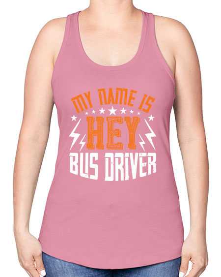 my name is hey bus driver Style 1110# - Bus Driver -Racerback Tank