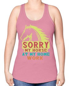 sorry my horse at my home work Style 22# - horse -Racerback Tank