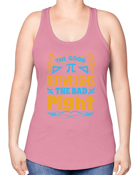 the good Pi outweighhs the bad right 47# - pi -Racerback Tank