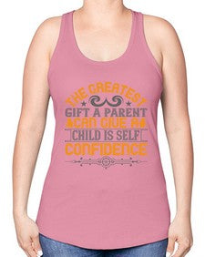 the greatest gift a parent can give a child is selfconfidence 589# - parents day -Racerback Tank