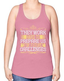they work hard to prepare us for future challenges 617# - parents day -Racerback Tank