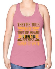 theyre your parents theyre meant to love you because never in spite 618# - parents day -Racerback Tank
